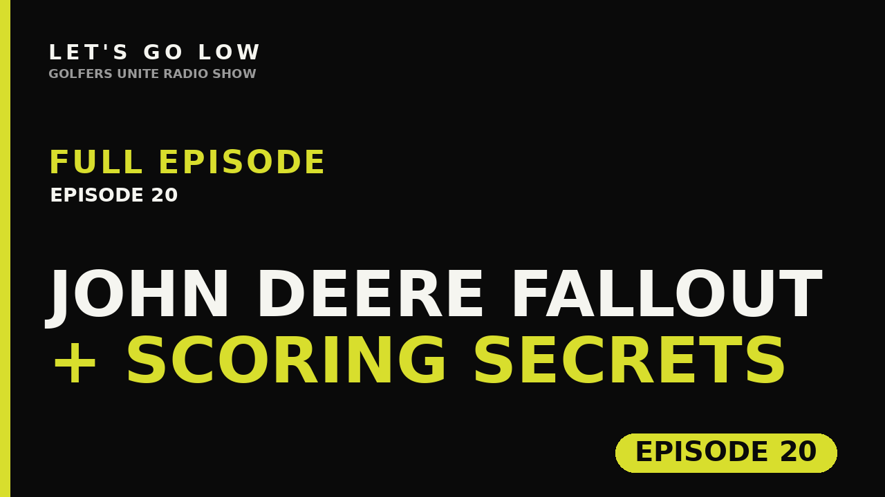 Let’s Go Low — Ep. 20: John Deere Fallout, Amateur Scoring Secrets & Golf-Course Real Estate