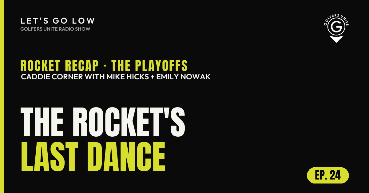 Let's Go Low Episode 24: the final Rocket Classic, the FedEx Playoffs and how to break 80
