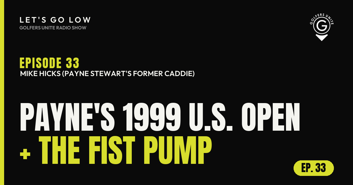Let's Go Low Episode 33 featured image: Mike Hicks, Payne Stewart's former caddie, on the 1999 U.S. Open